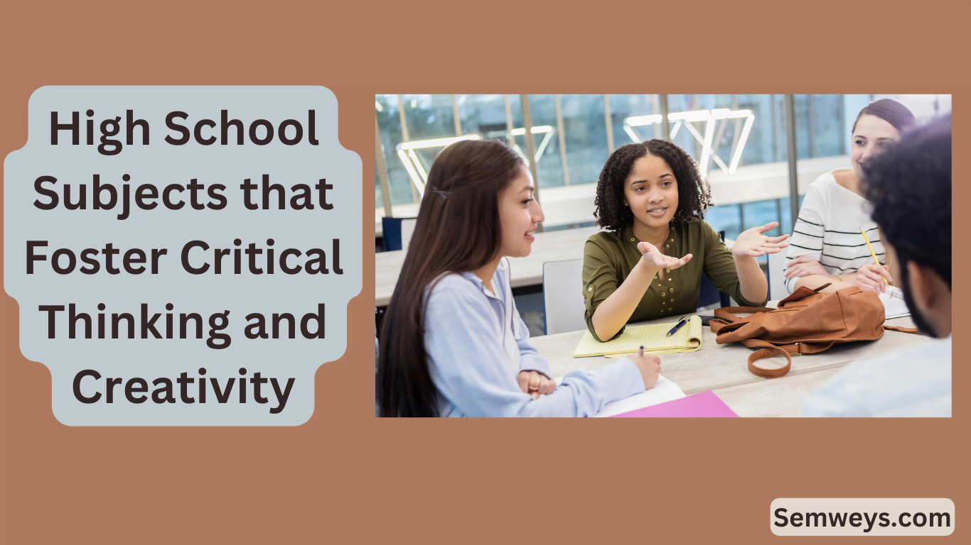 High School Subjects that Foster Critical Thinking and Creativity