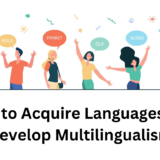 How to Acquire Languages and Develop Multilingualism