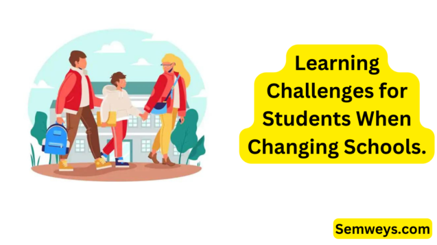 Learning Challenges for Students When Changing Schools.