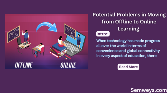 Potential Problems in Moving from Offline to Online Learning.